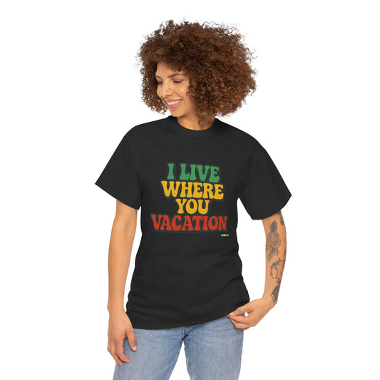 Vacation Vibes Unisex Heavy Cotton Tee - "I Live Where You Vacation"